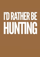 I'd Rather Be Hunting: Wide Ruled Notebook Planner Journal Perfect For Creative Writing To-do Lists Makes A Perfect Gift 7"x10"-127 Pages 1692117017 Book Cover