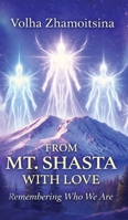 From Mt. Shasta with Love: Remembering Who We Are B0FRF9HH3C Book Cover