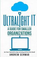 Ultralight It: A Guide for Smaller Organizations 0997869305 Book Cover