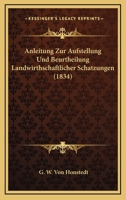 Anleitung Zur Aufstellung Und Beurtheilung Landwirthschaftlicher Schatzungen (1834) 1167565894 Book Cover