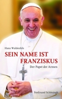 Sein Name Ist Franziskus: Der Papst Der Armen 3506766392 Book Cover