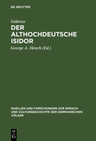 Der althochdeutsche Isidor: Facsimile-Ausgabe des Pariser Codex nebst critischem Texte der Pariser und Monseer Bruchstücke. Mit Einleitung, ... der germanischen Völker, 72) 311129448X Book Cover