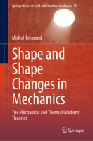 Shape and Shape Changes in Mechanics: The Mechanical and Thermal Gradient Theories (Springer Series in Solid and Structural Mechanics, 15) 3031759141 Book Cover