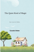 The Quiet Kind of Magic: Short Stories for Children B0GJ78J44D Book Cover