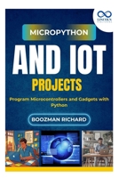 MicroPython and IoT Projects: Program Microcontrollers and Gadgets with Python B0FH7BQ98P Book Cover