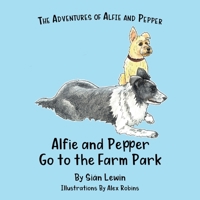 Alfie and Pepper Go to the Farm Park 1527270416 Book Cover