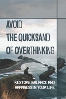 Avoid The Quicksand Of Overthinking: Restore Balance And Happiness In Your Life: Triggers For Aha Moments B09C3H27KL Book Cover