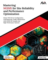 Mastering NGINX for Site Reliability and Performance Optimization: Master Web Server Configuration, Load Balancing, Traffic Optimization with NGINX ... High-Performance Systems (English Edition) B0F9DSPY3N Book Cover
