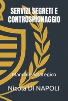 SERVIZI SEGRETI E CONTROSPIONAGGIO: Manuale Strategico (Manuali di Intelligence e Controspionaggio) (Italian Edition) B0FQNWY7KP Book Cover