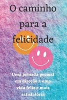 O caminho para a felicidade: Uma jornada pessoal em direção a uma vida feliz e mais satisfatória B0CH292Z69 Book Cover