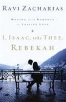 I, Isaac, Take Thee, Rebekah: Moving from Romance to Lasting Love 0849908221 Book Cover