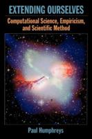 Extending Ourselves: Computational Science, Empiricism, and Scientific Method 0195158709 Book Cover