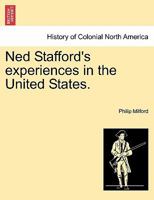 Ned Stafford's experiences in the United States. 1241231176 Book Cover