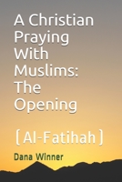 A Christian Praying With Muslims: The Opening B08ZB6SB6G Book Cover