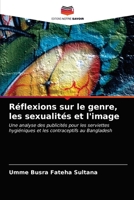 Réflexions sur le genre, les sexualités et l'image: Une analyse des publicités pour les serviettes hygiéniques et les contraceptifs au Bangladesh 6203607894 Book Cover