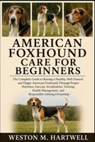 AMERICAN FOXHOUND CARE FOR BEGINNERS: The Complete Guide to Raising a Healthy, Well-Trained, and Happy American Foxhound Through Proper Nutrition, ... and Responsible Lifelong Ownership B0H6T2RP51 Book Cover