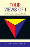 Four Views Of I: Instinct, Intellect, Intuition, Intention/Interpretation Edition 1982208597 Book Cover