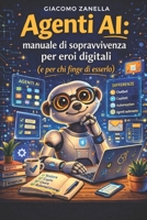 Agenti AI: Manuale di sopravvivenza per eroi digitali (e per chi finge di esserlo) (Italian Edition) B0GZNCWMNH Book Cover
