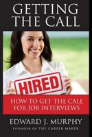 Getting the Call: Discover 19 Proven Ways of Getting the Call for Job Interviews and Job Offers for Those Who Are Out of Work, Changing Careers (Like Leaving the Military) or Struggling in a Dead-End  1480257907 Book Cover