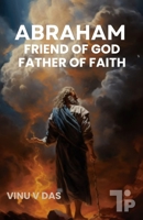 Abraham: Friend of God, Father of Faith 1997541262 Book Cover