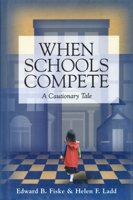 When Schools Compete: A Cautionary Tale 0815728352 Book Cover