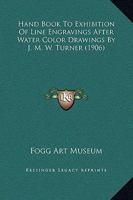 Hand Book To Exhibition Of Line Engravings After Water Color Drawings By J. M. W. Turner 0342055712 Book Cover