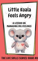 Little Koala Feels Angry: A Lesson on Managing Big Feelings 1961752832 Book Cover