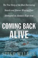 Coming Back Alive: The True Story of the Most Harrowing Search and Rescue Mission Ever Attempted on Alaska's High Seas 0312302568 Book Cover