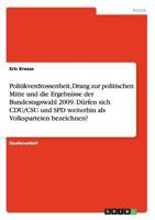 Politikverdrossenheit, Drang zur politischen Mitte und die Ergebnisse der Bundestagswahl 2009. D�rfen sich CDU/CSU und SPD weiterhin als Volksparteien bezeichnen? 3656244111 Book Cover