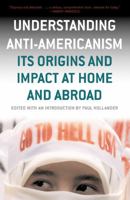 Understanding Anti-Americanism: Its Origins and Impact at Home and Abroad 1566636167 Book Cover