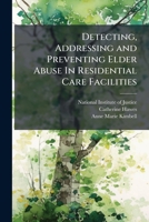 Detecting, Addressing and Preventing Elder Abuse In Residential Care Facilities 1025088549 Book Cover