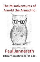 The Misadventures of Arnold the Armadillo: Literary adaptations for kids 1981947523 Book Cover