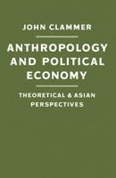 Anthropology and Political Economy: Theoretical and Asian Perspectives 1349179450 Book Cover