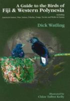 A Guide to the Birds of Fiji and Western Polynesia: Including American Samoa, Niue, Samoa, Tokelau, Tonga, Tuvalu and Wallis and Futuna 9829030040 Book Cover