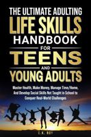 The Ultimate Adulting Life Skills Handbook for Teens and Young Adults: Master Health, Make Money, Manage Time/Home, And Develop Social Skills Not ... Challenges (Ultimate Skills Handbooks) B0DZNWMLVM Book Cover