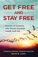 Get Free and Stay Free: Stories of Inmates Who Found Freedom Inside and Out 0990868583 Book Cover