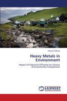 Heavy Metals in Environment: Impact of Industrial Effluents on Various Environmental Components 3659151335 Book Cover
