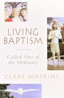 Living Baptism: Called Out of the Ordinary 0232526621 Book Cover