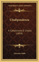 L'Indipendenza: Il Cattolicismo E L'Italia (1859) 1120437032 Book Cover