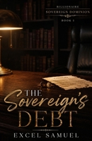 THE SOVEREIGN’S DEBT: The Billionaire Sovereign Dominion: Book 1 B0H1JFTSBG Book Cover