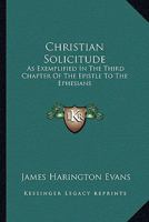 Christian Solicitude: As Exemplified in the Third Chapter of the Epistle to the Ephesians 1163292850 Book Cover