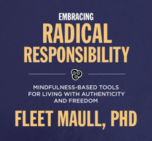 Embracing Radical Responsibility: Mindfulness-Based Tools for Living with Authenticity and Freedom 1683642228 Book Cover