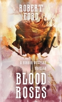 Blood Roses: A Horror Western Novella (Welcome to the West) 1913138755 Book Cover