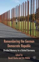 Remembering the German Democratic Republic: Divided Memory in a United Germany 1349324868 Book Cover