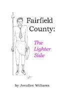 Fairfield County: The Lighter Side 1933705027 Book Cover