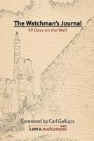 The Watchman's Journal: 99 Days on the Wall 1719936463 Book Cover