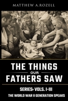 World War II Generation Speaks: The Things Our Fathers Saw Series, Vols. 1-3 1948155036 Book Cover