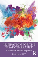 Inspiration for the Weary Therapist: A Practical Clinical Companion 1032251824 Book Cover