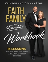 Faith, Family, and Franchise Workbook: 13 Lessons for Couples to Create a Heart-Centered Business 1562293923 Book Cover