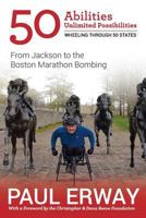 50 Abilities, Unlimited Possibilities -- Wheeling Through 50 States: From Jackson to the Boston Marathon Bombing 099914913X Book Cover